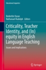 Criticality, Teacher Identity, and (In)equity in English Language Teaching : Issues and Implications - eBook