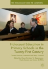 Holocaust Education in Primary Schools in the Twenty-First Century : Current Practices, Potentials and Ways Forward - eBook