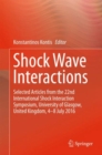Shock Wave Interactions : Selected Articles from the 22nd International Shock Interaction Symposium, University of Glasgow, United Kingdom, 4-8 July 2016 - eBook