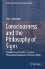 Consciousness and the Philosophy of Signs : How Peircean Semiotics Combines Phenomenal Qualia and Practical Effects - eBook