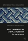 Policy-Making at the European Periphery : The Case of Croatia - Book