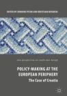 Policy-Making at the European Periphery : The Case of Croatia - eBook