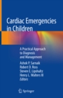 Cardiac Emergencies in Children : A Practical Approach to Diagnosis and Management - eBook