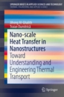 Nano-scale Heat Transfer in Nanostructures : Toward Understanding and Engineering Thermal Transport ? - eBook