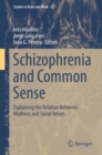 Schizophrenia and Common Sense : Explaining the Relation Between Madness and Social Values - eBook