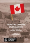 Promoting Canadian Studies Abroad : Soft Power and Cultural Diplomacy - eBook