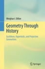 Geometry Through History : Euclidean, Hyperbolic, and Projective Geometries - eBook