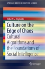 Culture on the Edge of Chaos : Cultural Algorithms and the Foundations of Social Intelligence - eBook