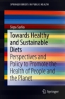 Towards Healthy and Sustainable Diets : Perspectives and Policy to Promote the Health of People and the Planet - eBook
