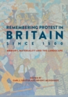 Remembering Protest in Britain since 1500 : Memory, Materiality and the Landscape - eBook