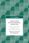 Legalising Mitochondrial Donation : Enacting Ethical Futures in UK Biomedical Politics - eBook