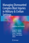 Managing Dismounted Complex Blast Injuries in Military & Civilian Settings : Guidelines and Principles - eBook