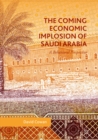 The Coming Economic Implosion of Saudi Arabia : A Behavioral Perspective - eBook