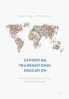 Exporting Transnational Education : Institutional Practice, Policy and National Goals - eBook