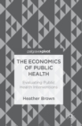 The Economics of Public Health : Evaluating Public Health Interventions - Book