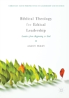 Biblical Theology for Ethical Leadership : Leaders from Beginning to End - eBook