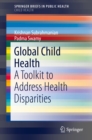 Global Child Health : A Toolkit to Address Health Disparities - eBook