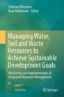 Managing Water, Soil and Waste Resources to Achieve Sustainable Development Goals : Monitoring and Implementation of Integrated Resources Management - Book
