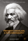 Frederick Douglass, a Psychobiography : Rethinking Subjectivity in the Western Experiment of Democracy - eBook