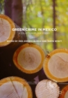 Green Crime in Mexico : A Collection of Case Studies - eBook
