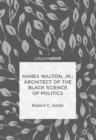 Hanes Walton, Jr.: Architect of the Black Science of Politics - eBook