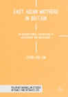 East Asian Mothers in Britain : An Intersectional Exploration of Motherhood and Employment - eBook