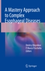 A Mastery Approach to Complex Esophageal Diseases - eBook