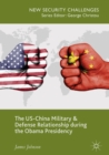 The US-China Military and Defense Relationship during the Obama Presidency - eBook
