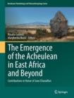 The Emergence of the Acheulean in East Africa and Beyond : Contributions in Honor of Jean Chavaillon - eBook