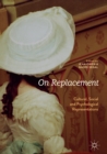 On Replacement : Cultural, Social and Psychological Representations - eBook