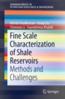 Fine Scale Characterization of Shale Reservoirs : Methods and Challenges - eBook
