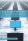 Living and Dying in a Virtual World : Digital Kinships, Nostalgia, and Mourning in Second Life - eBook