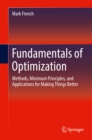 Fundamentals of Optimization : Methods, Minimum Principles, and Applications for Making Things Better - eBook