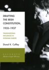 Drafting the Irish Constitution, 1935-1937 : Transnational Influences in Interwar Europe - eBook