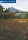 The Violence of Democracy : Political Life in Postwar El Salvador - eBook