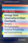 Heritage Stone Conservation in Urban Churchyards : Merging Necrogeography, Historical Archaeology, and Geomorphology - eBook