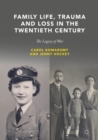 Family Life, Trauma and Loss in the Twentieth Century : The Legacy of War - eBook