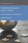 Capitalising Economic Power in the US : Industrial Strategy in the Neoliberal Era - Book