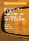 The Blind Spots of Public Bureaucracy and the Politics of Non-Coordination - eBook