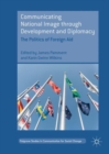 Communicating National Image through Development and Diplomacy : The Politics of Foreign Aid - eBook
