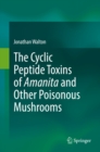 The Cyclic Peptide Toxins of Amanita and Other Poisonous Mushrooms - eBook