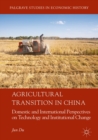 Agricultural Transition in China : Domestic and International Perspectives on Technology and Institutional Change - eBook