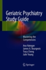 Geriatric Psychiatry Study Guide : Mastering the Competencies - Book