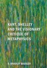 Kant, Shelley and the Visionary Critique of Metaphysics - eBook