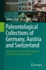 Paleontological Collections of Germany, Austria and Switzerland : The History of Life of Fossil Organisms at Museums and Universities - eBook