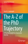 The A-Z of the PhD Trajectory : A Practical Guide for a Successful Journey - eBook