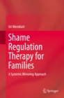 Shame Regulation Therapy for Families : A Systemic Mirroring Approach - eBook