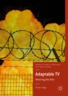 Adaptable TV : Rewiring the Text - eBook