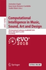 Computational Intelligence in Music, Sound, Art and Design : 7th International Conference, EvoMUSART 2018, Parma, Italy, April 4-6, 2018, Proceedings - Book
