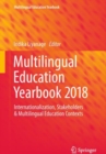 Multilingual Education Yearbook 2018 : Internationalization, Stakeholders & Multilingual Education Contexts - eBook